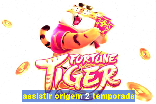 assistir origem 2 temporada